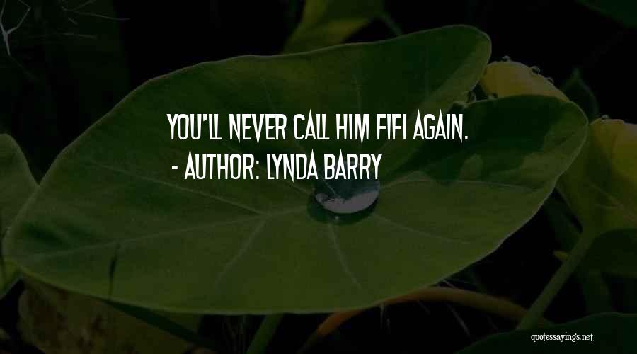 Lynda Barry Quotes: You'll Never Call Him Fifi Again.