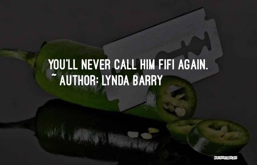 Lynda Barry Quotes: You'll Never Call Him Fifi Again.