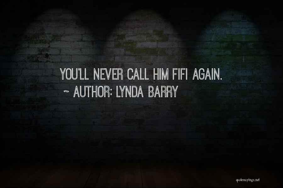 Lynda Barry Quotes: You'll Never Call Him Fifi Again.