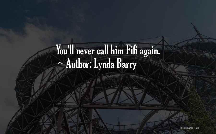 Lynda Barry Quotes: You'll Never Call Him Fifi Again.