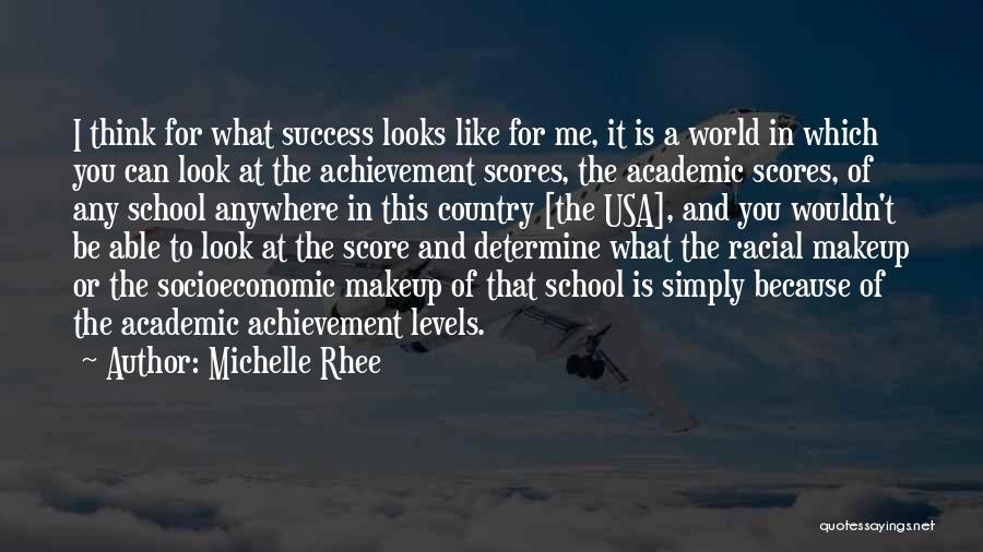 Michelle Rhee Quotes: I Think For What Success Looks Like For Me, It Is A World In Which You Can Look At The