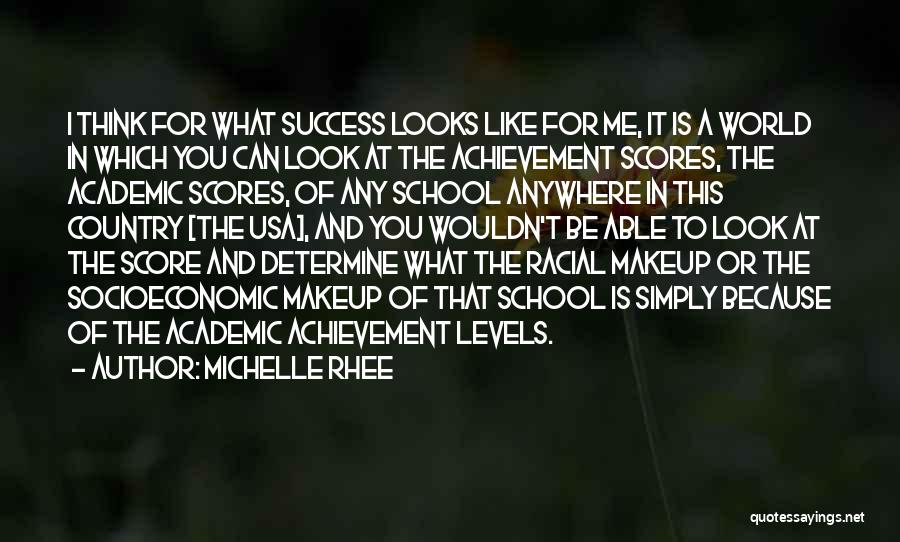 Michelle Rhee Quotes: I Think For What Success Looks Like For Me, It Is A World In Which You Can Look At The