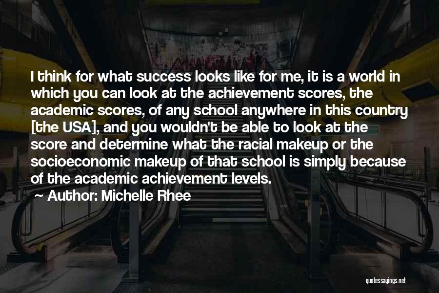 Michelle Rhee Quotes: I Think For What Success Looks Like For Me, It Is A World In Which You Can Look At The