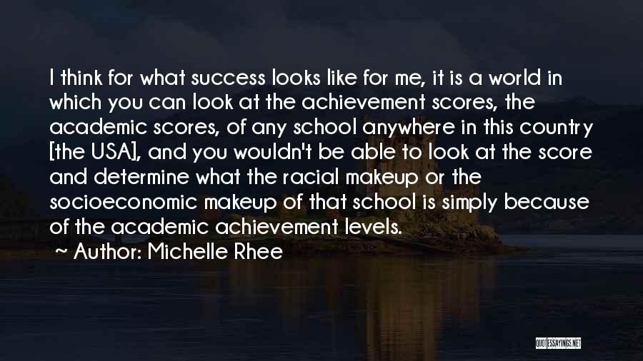 Michelle Rhee Quotes: I Think For What Success Looks Like For Me, It Is A World In Which You Can Look At The