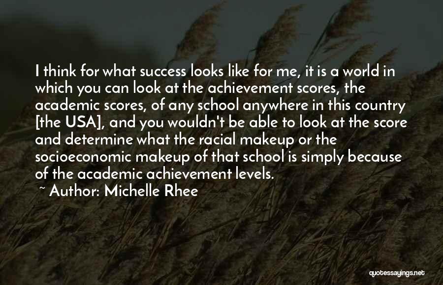 Michelle Rhee Quotes: I Think For What Success Looks Like For Me, It Is A World In Which You Can Look At The