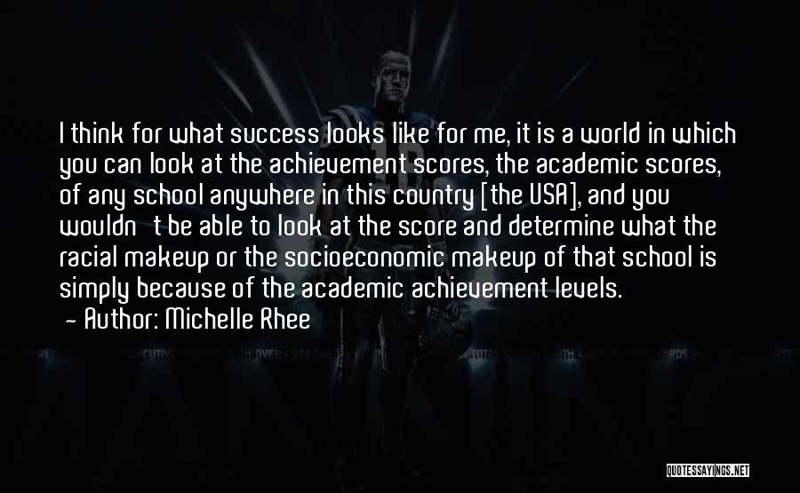 Michelle Rhee Quotes: I Think For What Success Looks Like For Me, It Is A World In Which You Can Look At The