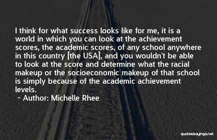 Michelle Rhee Quotes: I Think For What Success Looks Like For Me, It Is A World In Which You Can Look At The