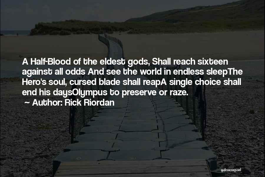 Rick Riordan Quotes: A Half-blood Of The Eldest Gods, Shall Reach Sixteen Against All Odds And See The World In Endless Sleepthe Hero's