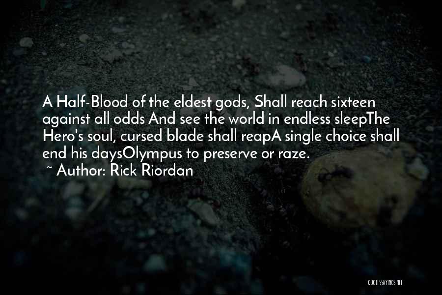 Rick Riordan Quotes: A Half-blood Of The Eldest Gods, Shall Reach Sixteen Against All Odds And See The World In Endless Sleepthe Hero's