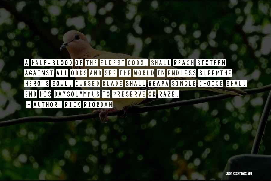 Rick Riordan Quotes: A Half-blood Of The Eldest Gods, Shall Reach Sixteen Against All Odds And See The World In Endless Sleepthe Hero's