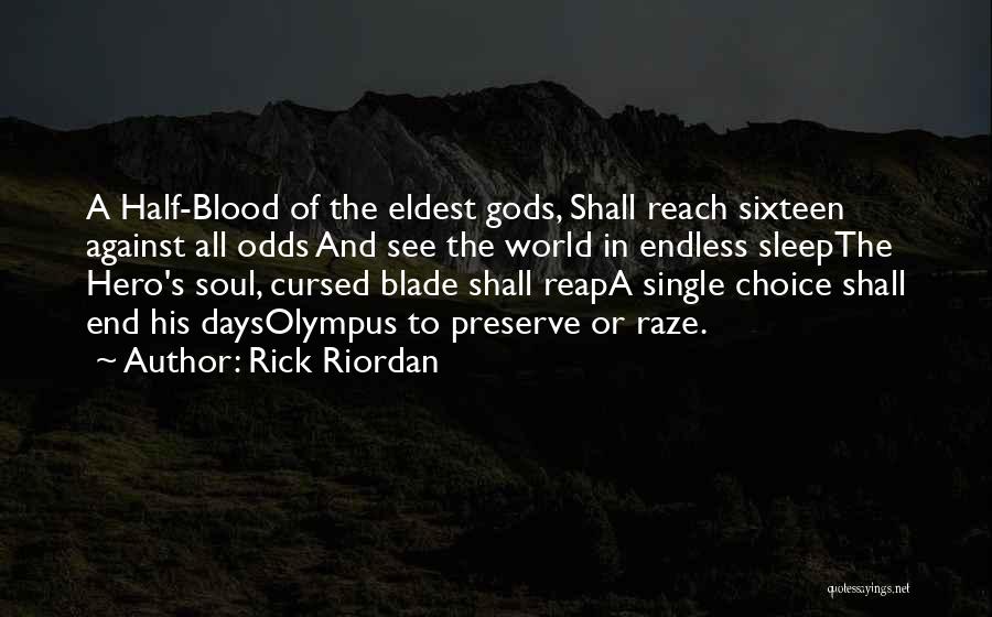 Rick Riordan Quotes: A Half-blood Of The Eldest Gods, Shall Reach Sixteen Against All Odds And See The World In Endless Sleepthe Hero's