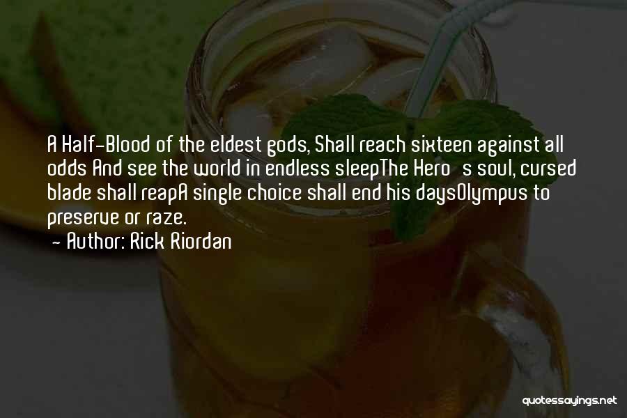 Rick Riordan Quotes: A Half-blood Of The Eldest Gods, Shall Reach Sixteen Against All Odds And See The World In Endless Sleepthe Hero's