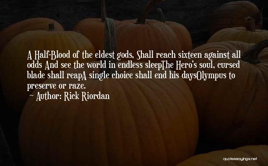 Rick Riordan Quotes: A Half-blood Of The Eldest Gods, Shall Reach Sixteen Against All Odds And See The World In Endless Sleepthe Hero's