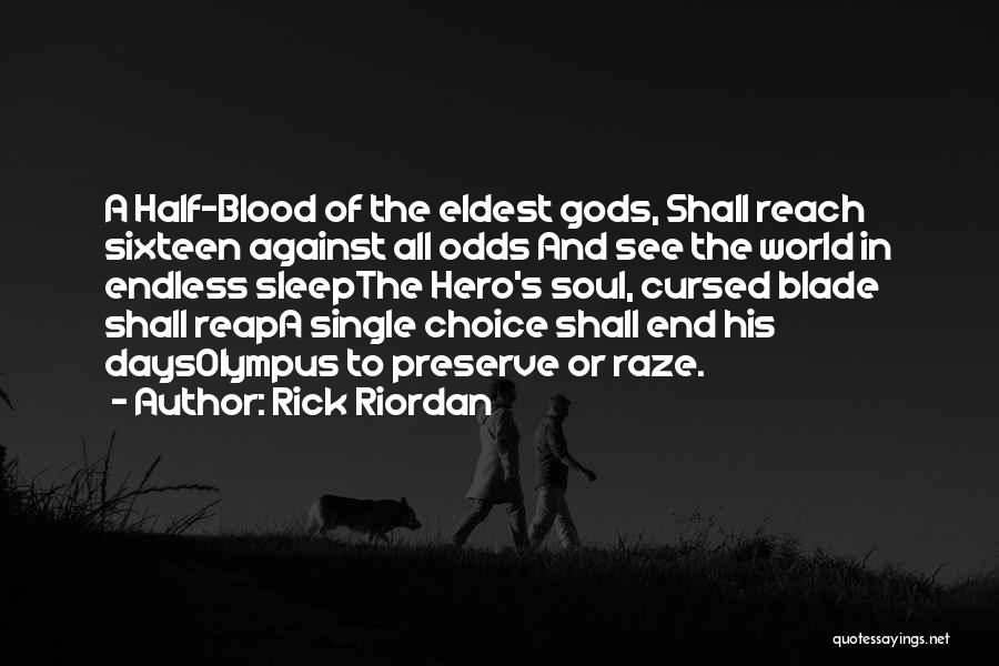 Rick Riordan Quotes: A Half-blood Of The Eldest Gods, Shall Reach Sixteen Against All Odds And See The World In Endless Sleepthe Hero's