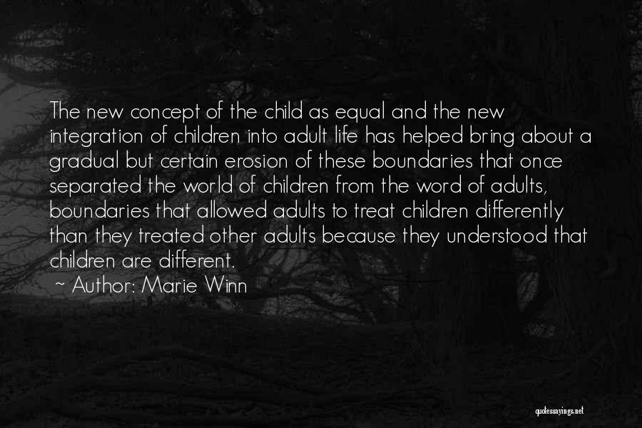 Marie Winn Quotes: The New Concept Of The Child As Equal And The New Integration Of Children Into Adult Life Has Helped Bring