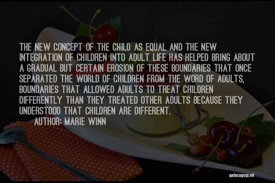 Marie Winn Quotes: The New Concept Of The Child As Equal And The New Integration Of Children Into Adult Life Has Helped Bring