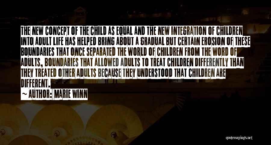 Marie Winn Quotes: The New Concept Of The Child As Equal And The New Integration Of Children Into Adult Life Has Helped Bring