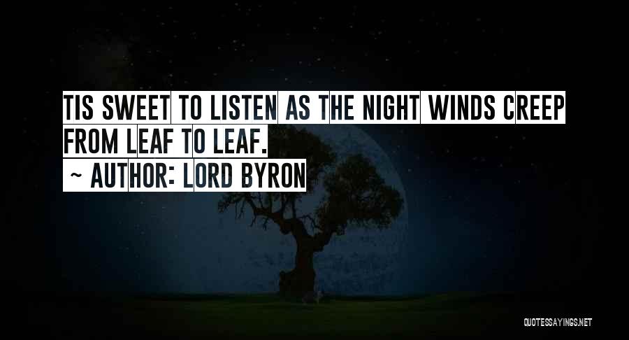 Lord Byron Quotes: Tis Sweet To Listen As The Night Winds Creep From Leaf To Leaf.