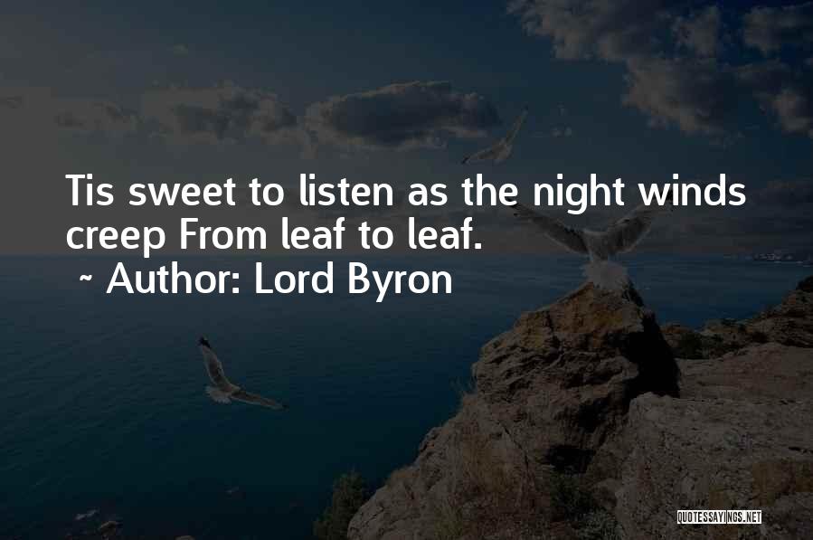 Lord Byron Quotes: Tis Sweet To Listen As The Night Winds Creep From Leaf To Leaf.