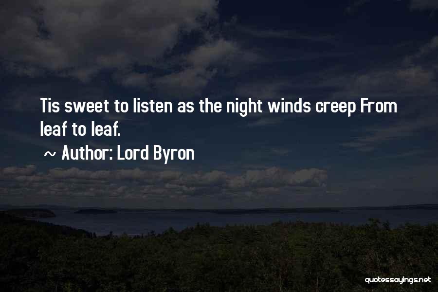 Lord Byron Quotes: Tis Sweet To Listen As The Night Winds Creep From Leaf To Leaf.