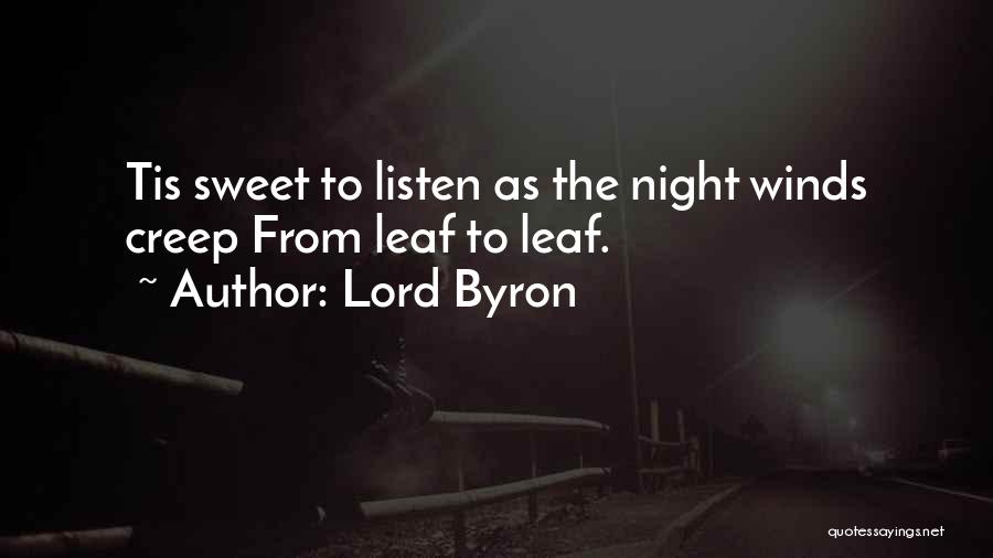 Lord Byron Quotes: Tis Sweet To Listen As The Night Winds Creep From Leaf To Leaf.