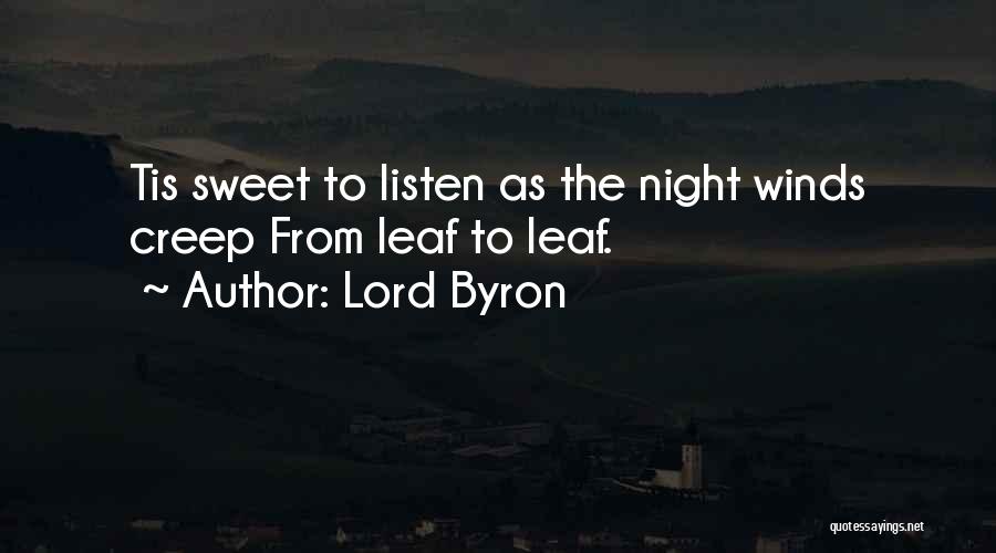 Lord Byron Quotes: Tis Sweet To Listen As The Night Winds Creep From Leaf To Leaf.