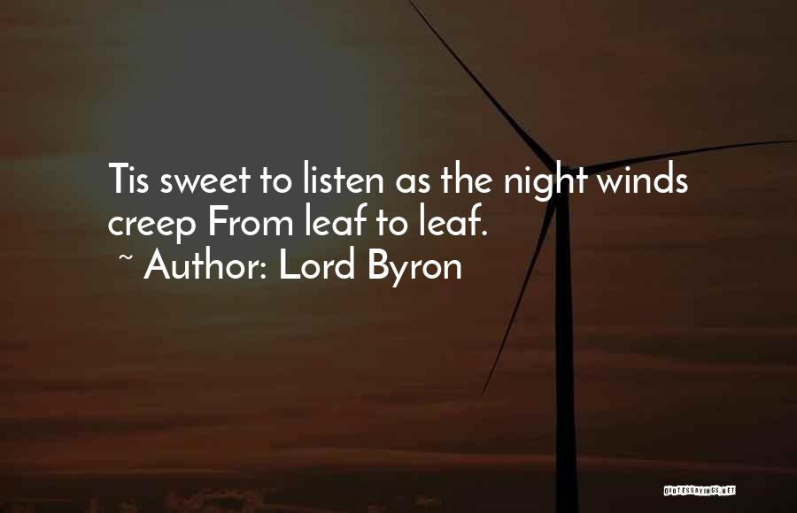 Lord Byron Quotes: Tis Sweet To Listen As The Night Winds Creep From Leaf To Leaf.