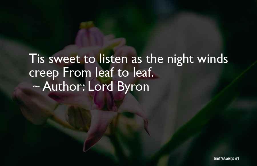 Lord Byron Quotes: Tis Sweet To Listen As The Night Winds Creep From Leaf To Leaf.