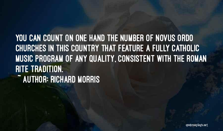 Richard Morris Quotes: You Can Count On One Hand The Number Of Novus Ordo Churches In This Country That Feature A Fully Catholic