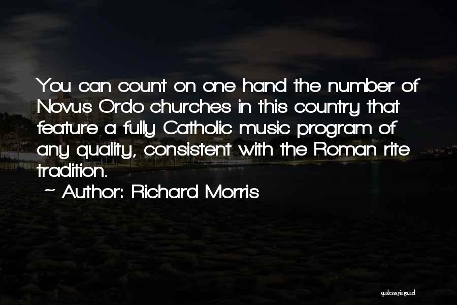 Richard Morris Quotes: You Can Count On One Hand The Number Of Novus Ordo Churches In This Country That Feature A Fully Catholic