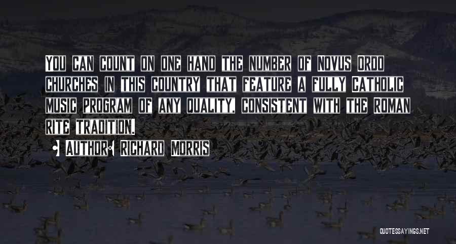 Richard Morris Quotes: You Can Count On One Hand The Number Of Novus Ordo Churches In This Country That Feature A Fully Catholic