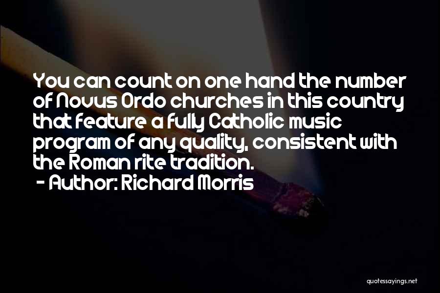 Richard Morris Quotes: You Can Count On One Hand The Number Of Novus Ordo Churches In This Country That Feature A Fully Catholic