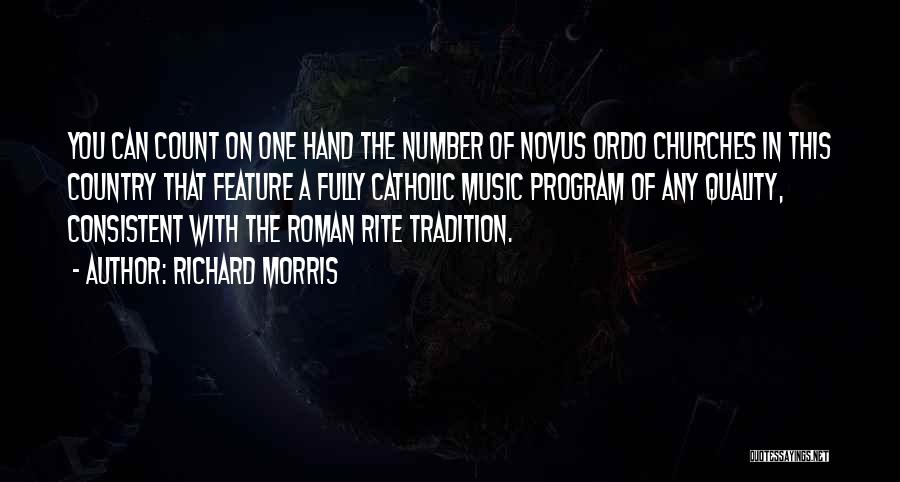 Richard Morris Quotes: You Can Count On One Hand The Number Of Novus Ordo Churches In This Country That Feature A Fully Catholic