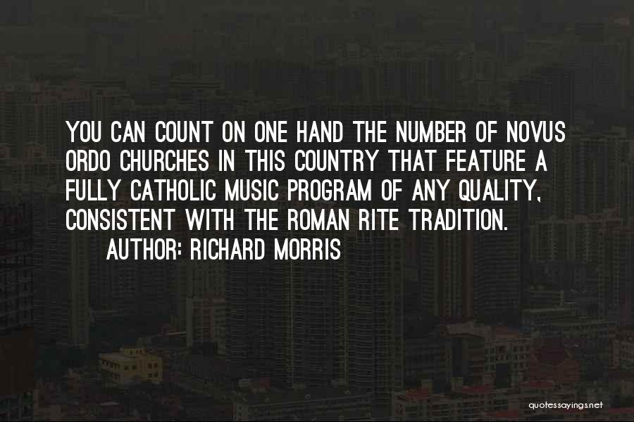 Richard Morris Quotes: You Can Count On One Hand The Number Of Novus Ordo Churches In This Country That Feature A Fully Catholic