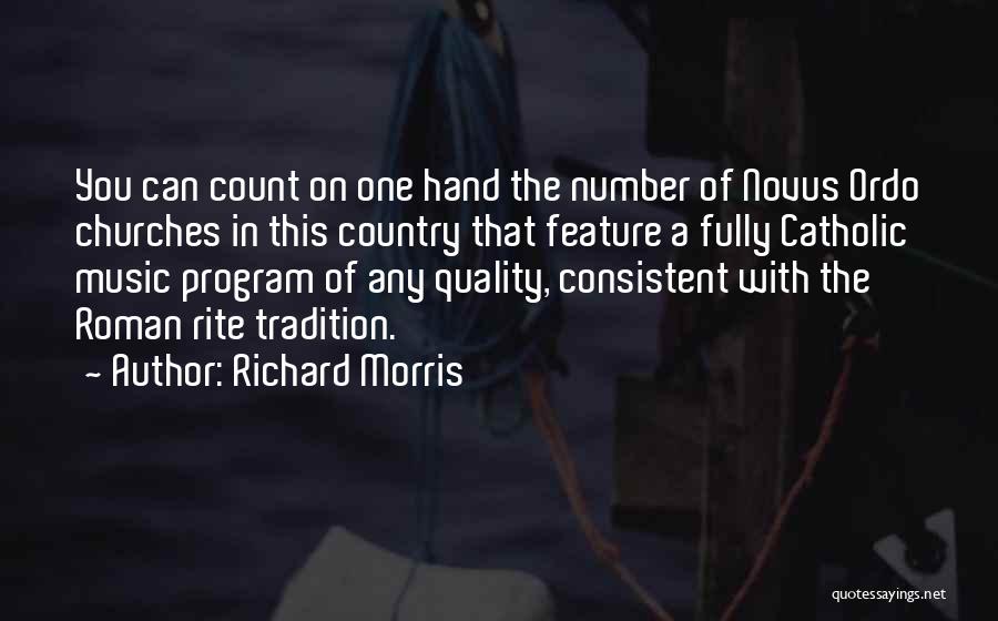 Richard Morris Quotes: You Can Count On One Hand The Number Of Novus Ordo Churches In This Country That Feature A Fully Catholic