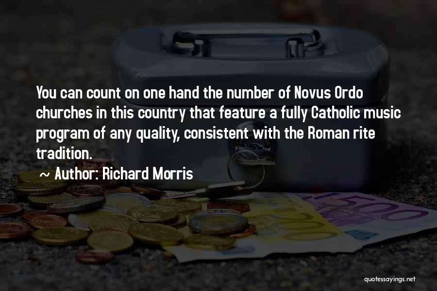 Richard Morris Quotes: You Can Count On One Hand The Number Of Novus Ordo Churches In This Country That Feature A Fully Catholic