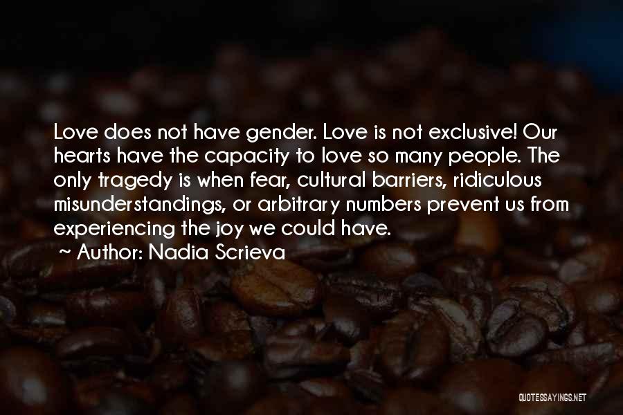 Nadia Scrieva Quotes: Love Does Not Have Gender. Love Is Not Exclusive! Our Hearts Have The Capacity To Love So Many People. The