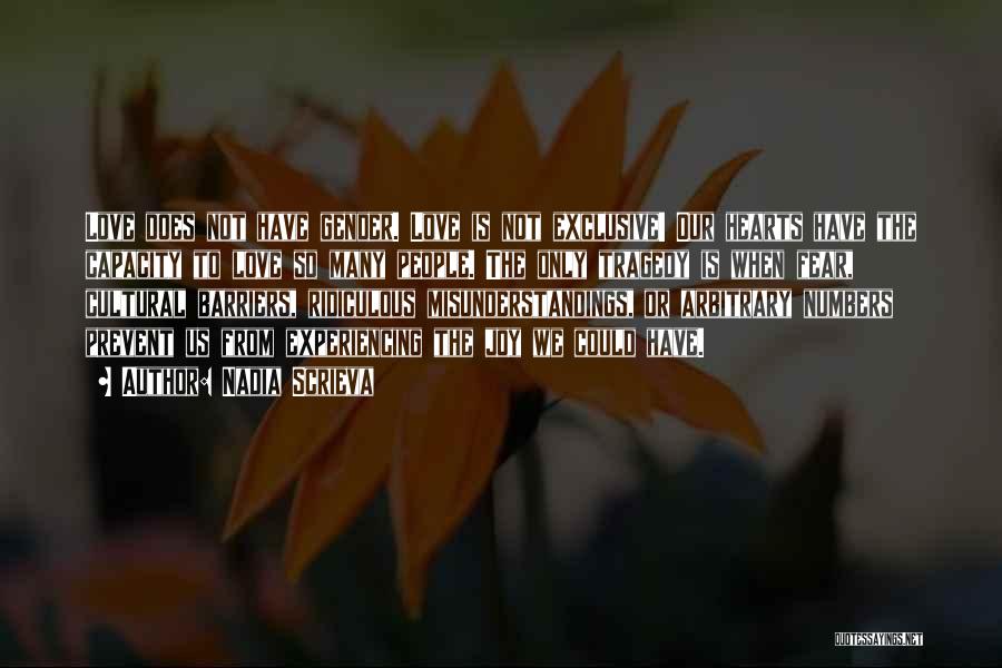 Nadia Scrieva Quotes: Love Does Not Have Gender. Love Is Not Exclusive! Our Hearts Have The Capacity To Love So Many People. The