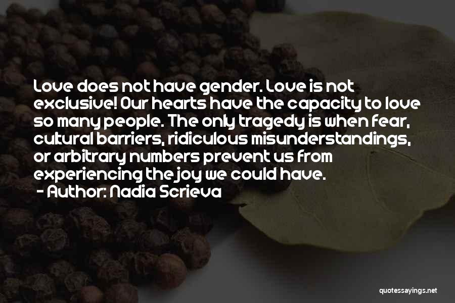 Nadia Scrieva Quotes: Love Does Not Have Gender. Love Is Not Exclusive! Our Hearts Have The Capacity To Love So Many People. The