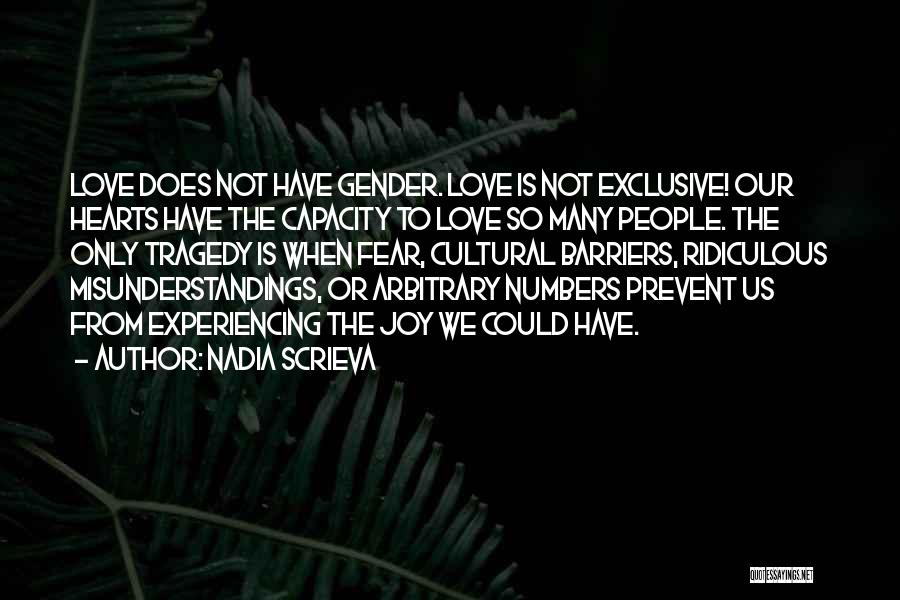 Nadia Scrieva Quotes: Love Does Not Have Gender. Love Is Not Exclusive! Our Hearts Have The Capacity To Love So Many People. The