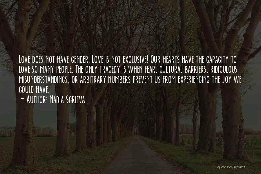 Nadia Scrieva Quotes: Love Does Not Have Gender. Love Is Not Exclusive! Our Hearts Have The Capacity To Love So Many People. The