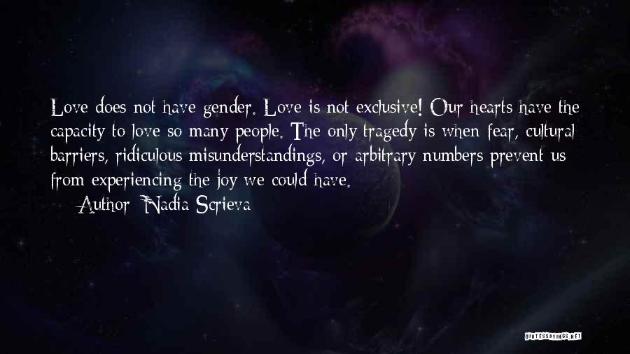 Nadia Scrieva Quotes: Love Does Not Have Gender. Love Is Not Exclusive! Our Hearts Have The Capacity To Love So Many People. The