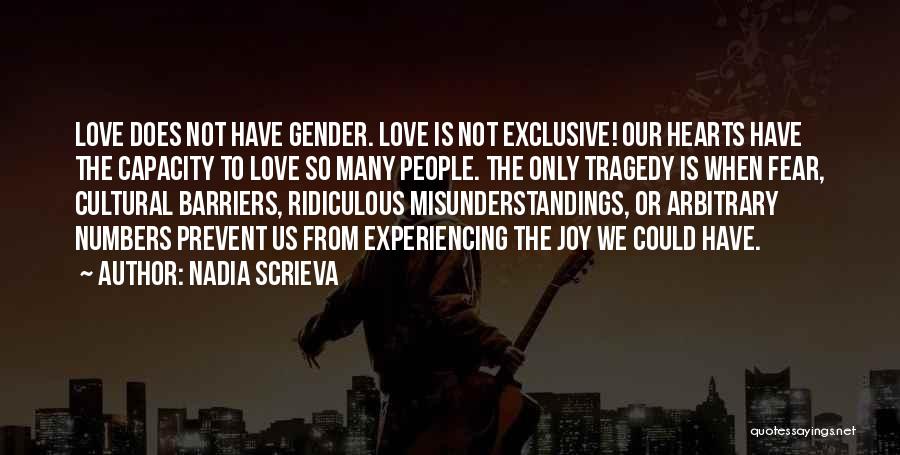 Nadia Scrieva Quotes: Love Does Not Have Gender. Love Is Not Exclusive! Our Hearts Have The Capacity To Love So Many People. The