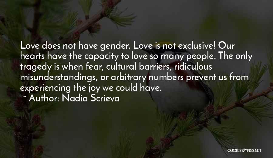 Nadia Scrieva Quotes: Love Does Not Have Gender. Love Is Not Exclusive! Our Hearts Have The Capacity To Love So Many People. The