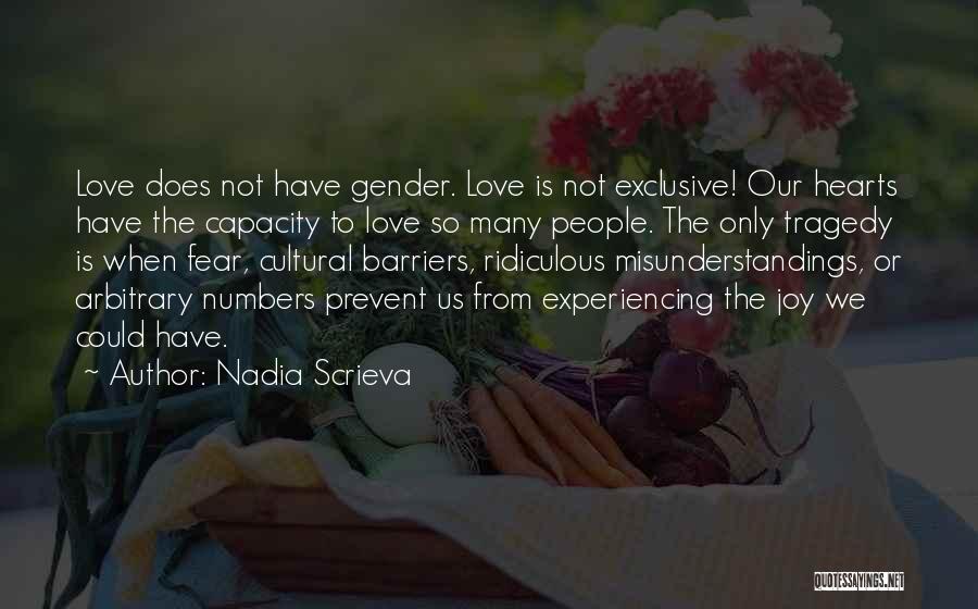 Nadia Scrieva Quotes: Love Does Not Have Gender. Love Is Not Exclusive! Our Hearts Have The Capacity To Love So Many People. The