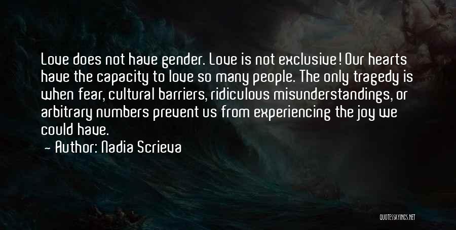 Nadia Scrieva Quotes: Love Does Not Have Gender. Love Is Not Exclusive! Our Hearts Have The Capacity To Love So Many People. The