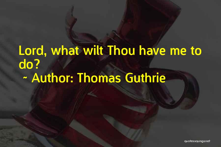 Thomas Guthrie Quotes: Lord, What Wilt Thou Have Me To Do?