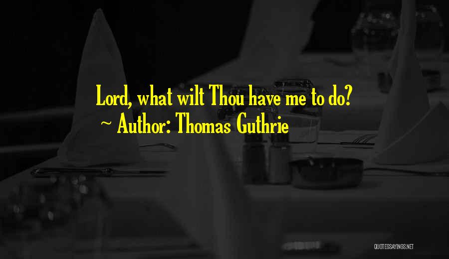Thomas Guthrie Quotes: Lord, What Wilt Thou Have Me To Do?
