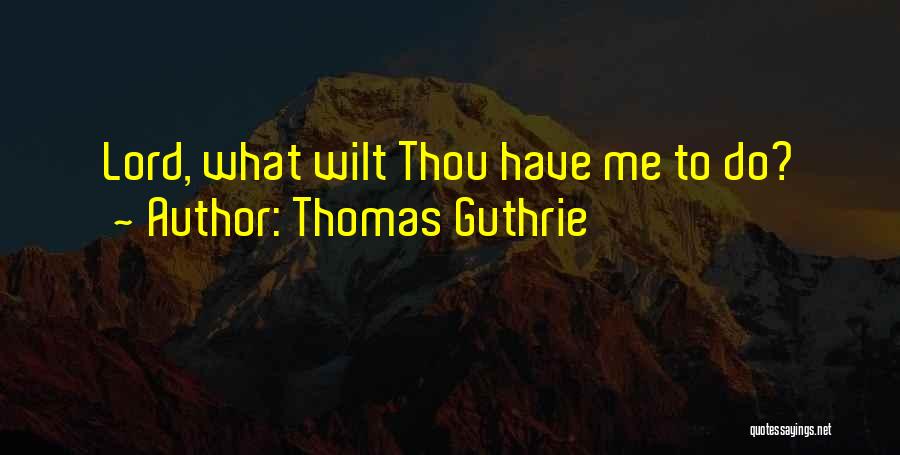 Thomas Guthrie Quotes: Lord, What Wilt Thou Have Me To Do?