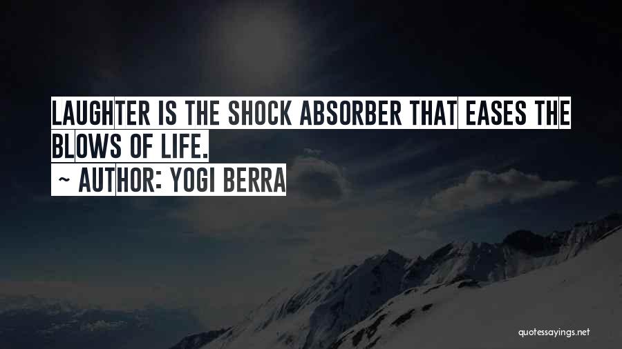 Yogi Berra Quotes: Laughter Is The Shock Absorber That Eases The Blows Of Life.